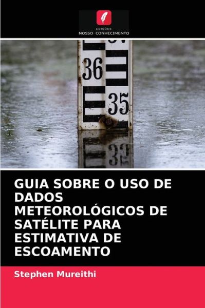 Cover for Stephen Mureithi · Guia Sobre O USO de Dados Meteorologicos de Satelite Para Estimativa de Escoamento (Paperback Book) (2021)