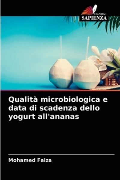 Cover for Mohamed Faiza · Qualita microbiologica e data di scadenza dello yogurt all'ananas (Paperback Book) (2021)