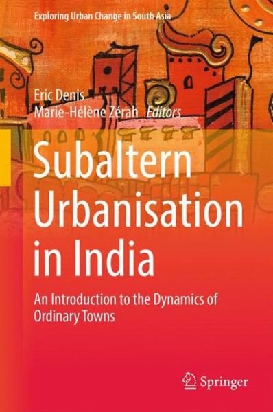Subaltern Urbanisation in India: An Introduction to the Dynamics of Ordinary Towns - Exploring Urban Change in South Asia -  - Kirjat - Springer, India, Private Ltd - 9788132236146 - keskiviikko 10. toukokuuta 2017