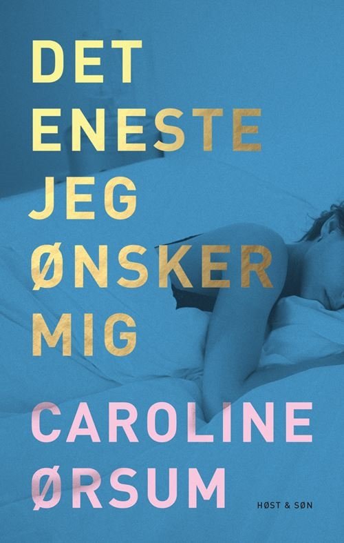 Cover for Caroline Ørsum · Det eneste jeg ønsker mig (Poketbok) [1:a utgåva] (2021)