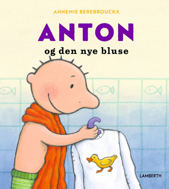 Annemie Berebrouckx · Anton: Anton og den nye bluse (Bound Book) [1. Painos] (2024)
