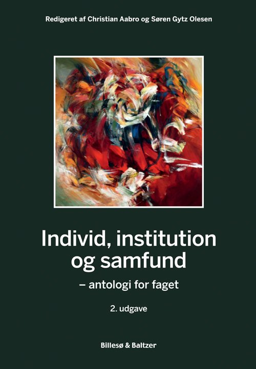 Individ, institution og samfund 2. udgave - Redaktør Christian Aabro, Søren Gytz Olesen, - Bøger - Billesø & Baltzer - 9788778423146 - 2. april 2013
