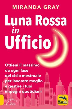 Cover for Miranda Gray · Luna Rossa In Ufficio. Ottieni Il Massimo Da Ogni Fase Del Ciclo Mestruale Per Lavorare Meglio E Gestire I Tuoi Impegni Quotidiani (Book)