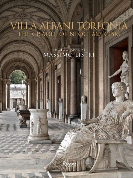 Cover for Massimo Listri · Villa Albani Torlonia: The Cradle of Neoclassicism (Gebundenes Buch) (2021)