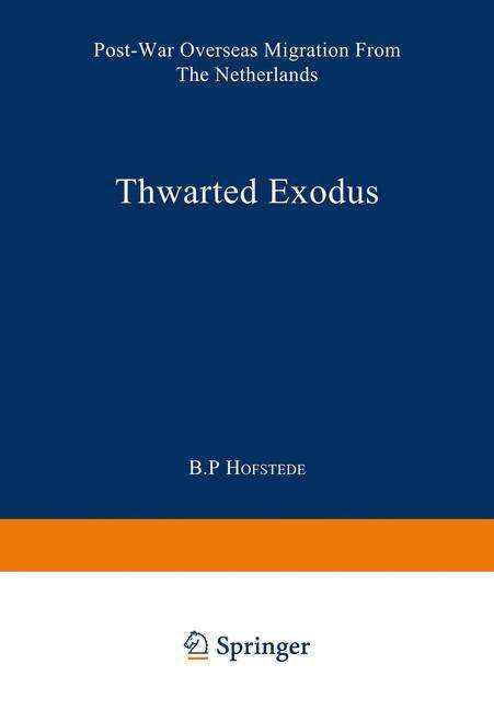 B. P. Hofstede · Thwarted Exodus: Post-War Overseas Migration from the Netherlands - Studies in Social Life (Paperback Book) [Softcover reprint of the original 1st ed. 1964 edition] (1971)