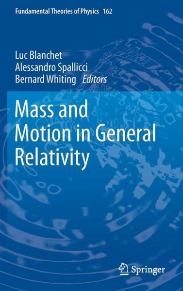 Cover for Luc Blanchet · Mass and Motion in General Relativity - Fundamental Theories of Physics (Inbunden Bok) [2011 edition] (2011)