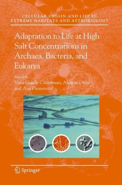 Adaptation to Life at High Salt Concentrations in Archaea, Bacteria, and Eukarya - Cellular Origin, Life in Extreme Habitats and Astrobiology - Nina Gunde-cimerman - Bøger - Springer - 9789048169146 - October 22, 2010