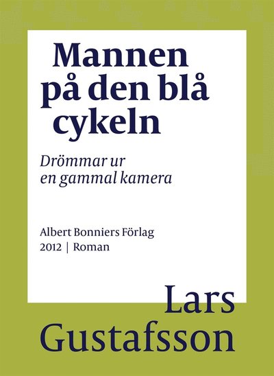 Cover for Lars Gustafsson · Mannen på den blå cykeln : drömmar ur en gammal kamera (ePUB) (2016)