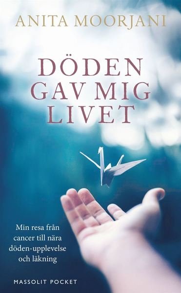 Cover for Anita Moorjani · Döden gav mig livet : min resa från cancer till nära döden-upplevelse och läkning (Paperback Book) (2020)