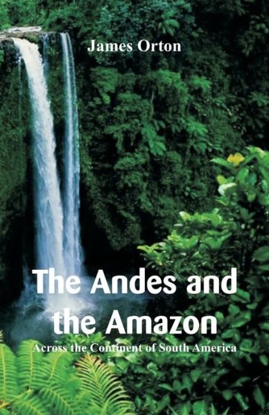 Cover for James Orton · The Andes and the Amazon (Paperback Book) (2018)