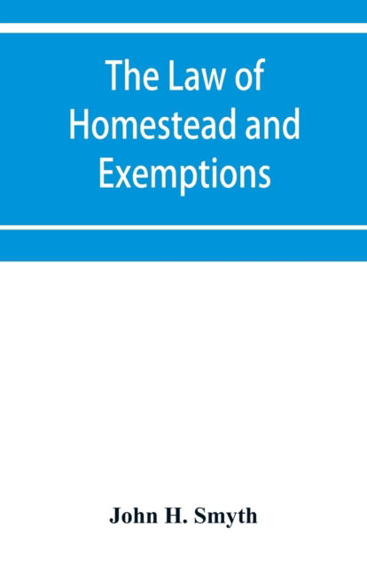 Cover for John H Smyth · The law of homestead and exemptions (Paperback Book) (2019)