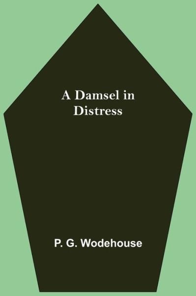A Damsel in Distress - P G Wodehouse - Books - Alpha Edition - 9789354545146 - May 1, 2021