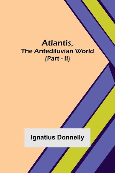 Atlantis, The Antediluvian World (Part - II) - Ignatius Donnelly - Livros - Alpha Edition - 9789356017146 - 26 de março de 2021