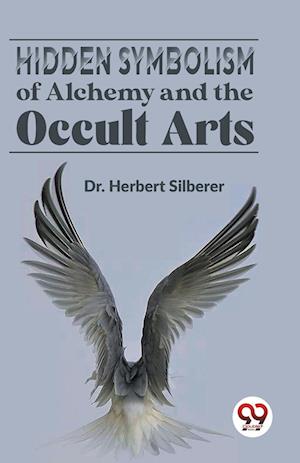 Hidden Symbolism of Alchemy and the Occult Arts - Herbert Silberer - Bøger - Double 9 Books LLP - 9789358592146 - 7. januar 2023