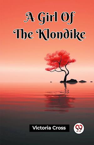 A Girl Of The Klondike (Edition2023) - Victoria Cross - Books - Double 9 Books LLP - 9789361420146 - January 12, 2023