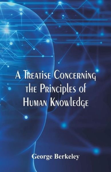 A Treatise Concerning the Principles of Human Knowledge - George Berkeley - Bücher - Alpha Edition - 9789386874146 - 22. Dezember 2017