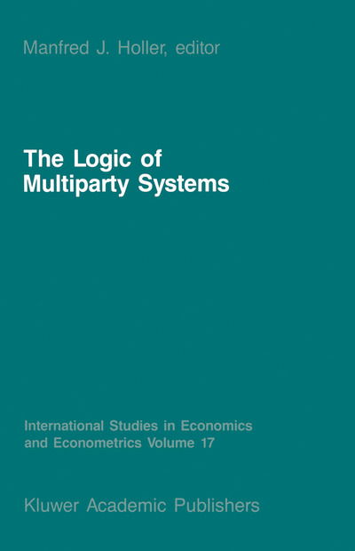 Cover for M J Holler · The Logic of Multiparty Systems - International Studies in Economics and Econometrics (Paperback Book) [Softcover reprint of the original 1st ed. 1987 edition] (2011)