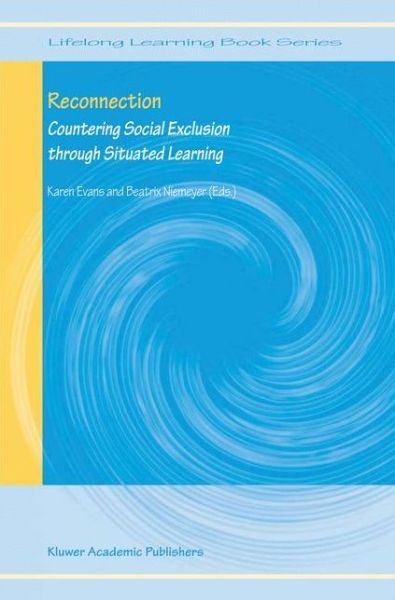 Cover for Karen Evans · Reconnection: Countering Social Exclusion through Situated Learning - Lifelong Learning Book Series (Paperback Bog) [Softcover reprint of the original 1st ed. 2004 edition] (2013)