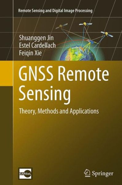 Cover for Shuanggen Jin · GNSS Remote Sensing: Theory, Methods and Applications - Remote Sensing and Digital Image Processing (Paperback Book) [Softcover reprint of the original 1st ed. 2014 edition] (2016)