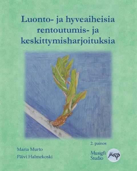 Cover for Maria Murto · Luonto- ja hyveaiheisia rentoutumis- ja keskittymisharjoituksia (Paperback Book) (2021)