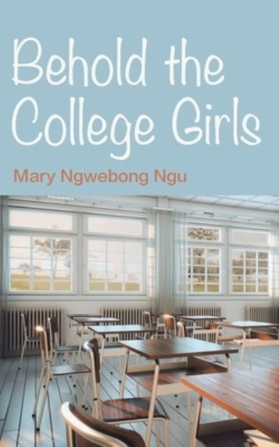 Cover for Mary Ngu · Behold The College Girls (Paperback Book) (2021)