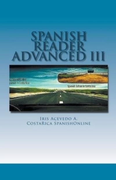 Cover for Iris Acevedo A · Spanish Reader for Advanced Students III - Spanish Reader for Beginners, Intermediate &amp; Advanced Students (Paperback Bog) (2018)