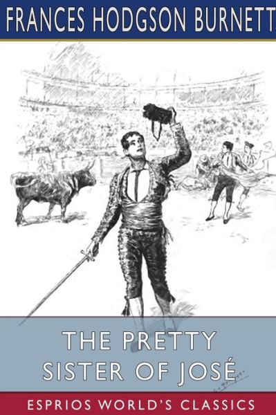 Cover for Frances Hodgson Burnett · The Pretty Sister Of Jose (Esprios Classics) (Pocketbok) (2024)