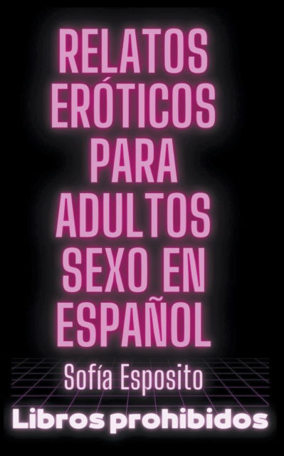 Cover for Sofia Esposito · Relatos Eroticos Para Adultos Sexo en Espanol (Paperback Book) (2023)