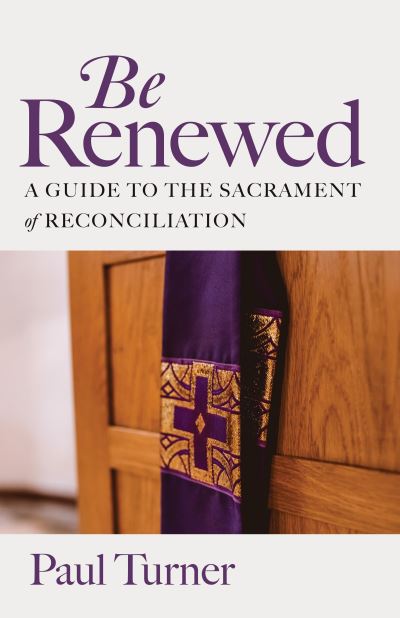 Cover for Paul Turner · Be Renewed: A Guide to the Sacrament of Reconciliation (Paperback Book) (2023)