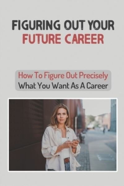 Cover for Efrain Mostiller · Figuring Out Your Future Career (Pocketbok) (2021)