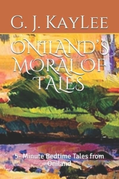 Cover for G J Kaylee · Oniland's Moral of Tales: 5- Minute Bedtime Tales from Oniland (Paperback Book) (2021)
