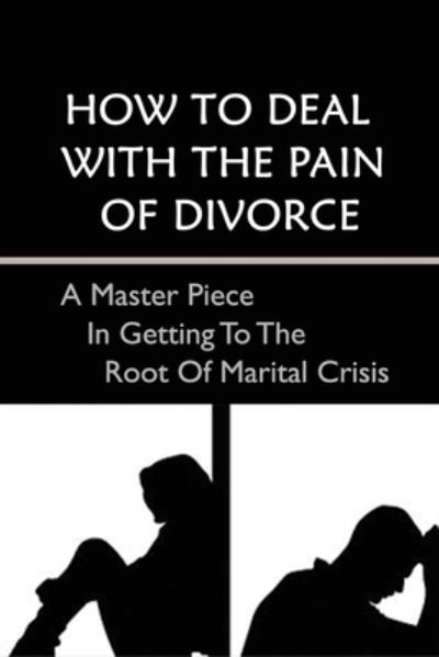 Cover for Deedee Binkerd · How To Deal With The Pain Of Divorce (Pocketbok) (2021)