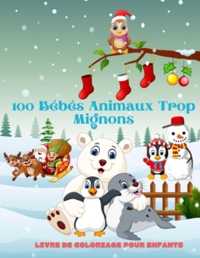 Cover for Cedric Gadebois · 100 bebes animaux trop mignons - Livre De Coloriage Pour Enfants (Paperback Book) (2020)