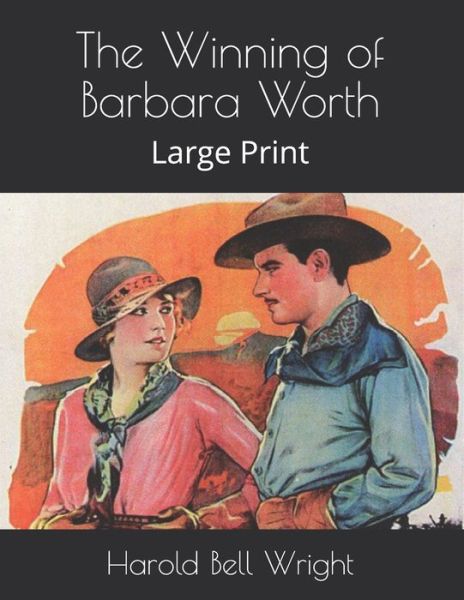 The Winning of Barbara Worth - Harold Bell Wright - Books - Independently Published - 9798577047146 - January 19, 2021