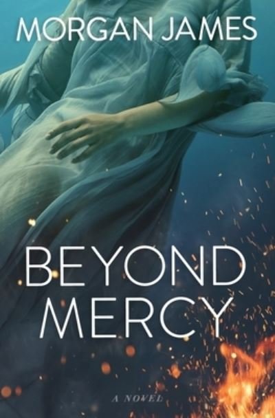 Beyond Mercy - Morgan James - Libros - Independently Published - 9798577881146 - 7 de diciembre de 2020