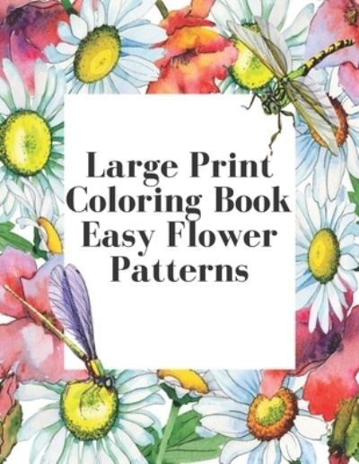 Large Print Coloring Book Easy Flower Patterns - Mb Philips - Bücher - Independently Published - 9798580876146 - 15. Dezember 2020