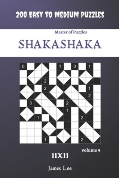 Cover for James Lee · Master of Puzzles - Shakashaka 200 Easy to Medium Puzzles 11x11 vol.9 (Taschenbuch) (2020)