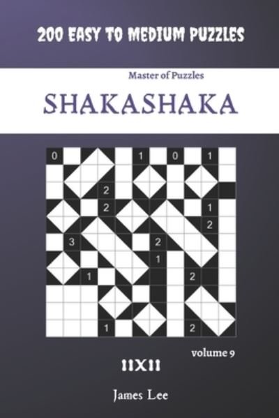 Cover for James Lee · Master of Puzzles - Shakashaka 200 Easy to Medium Puzzles 11x11 vol.9 (Paperback Bog) (2020)
