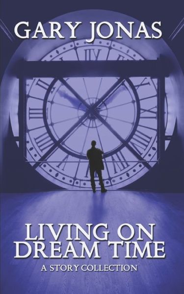 Cover for Gary Jonas · Living on Dream Time: A Collection (Paperback Book) (2020)