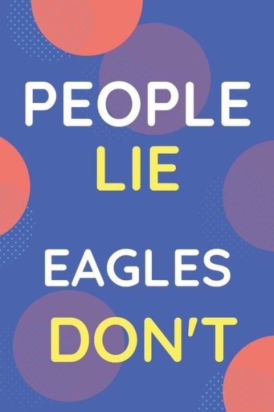 Cover for Nzspace Publisher · Notebook People Lie Eagles Don't (Paperback Book) (2020)