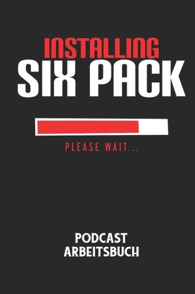 Cover for Podcast Planer · INSTALLING SIX PACK PLEASE WAIT... - Podcast Arbeitsbuch (Paperback Bog) (2020)