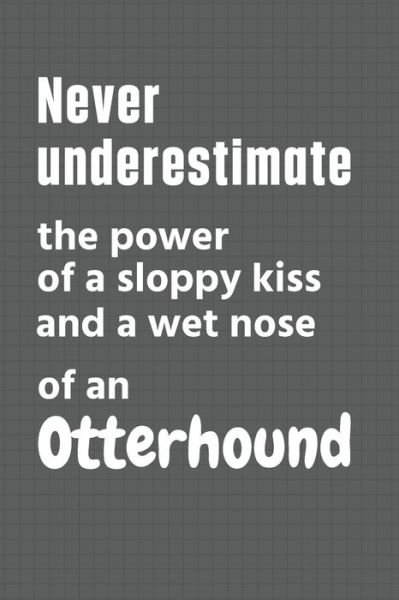 Cover for Wowpooch Press · Never underestimate the power of a sloppy kiss and a wet nose of an Otterhound (Pocketbok) (2020)