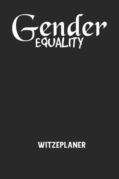 GENDER EQUALITY - Witzeplaner - Witze Notizbuch - Livros - Independently Published - 9798613312146 - 13 de fevereiro de 2020