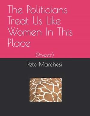 Cover for Pete Marchesi · Politicians Treat Us Like Women in This Place : (Power) (N/A) (2020)