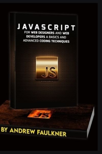 Cover for Andrew Faulkner · JavaScript for web designers and Web Developers a basics and Advanced coding Techniques (Paperback Book) (2020)