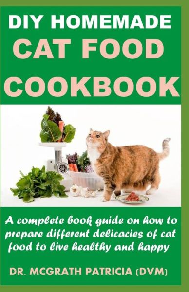 Cover for McGrath Patricia DVM · DIY Homemade Cat Food Cookbook (Paperback Book) (2020)