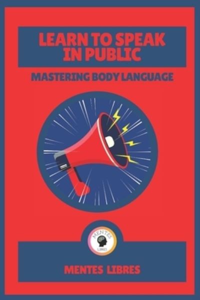 Cover for Mentes Libres · Learn to Speak in Public-Mastering Body Language (Paperback Book) (2021)