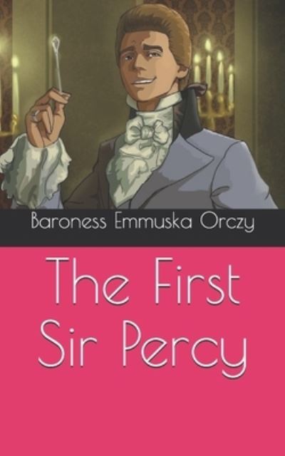 Cover for Baroness Emmuska Orczy · The First Sir Percy (Paperback Book) (2021)