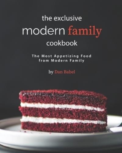Cover for Babel Dan Babel · The Exclusive Modern Family Cookbook: The Most Appetizing Food from Modern Family (Paperback Bog) (2021)