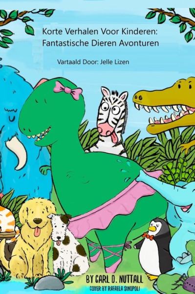 Cover for Carl D Nuttall · Korte Verhalen Voor Kinderen: Fantastische Dieren Avonturen - Korte Verhalen Voor Kinderen (Paperback Book) (2021)